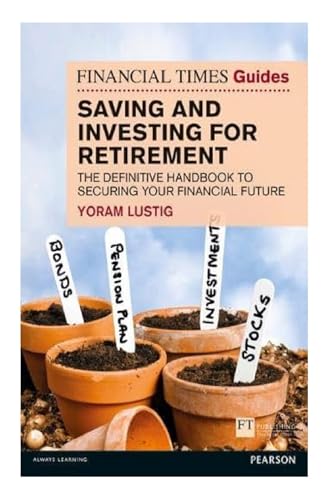 FT Guide to Saving and Investing for Retirement: The definitive handbook to securing your financial future (Financial Times Series) von FT Publishing International
